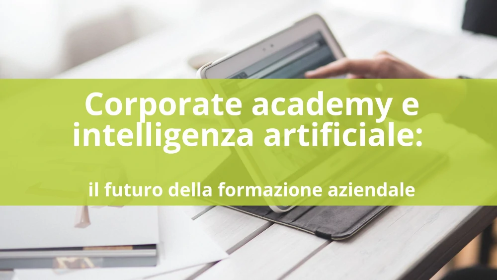 Corporate academy e intelligenza artificiale: il futuro della formazione aziendale